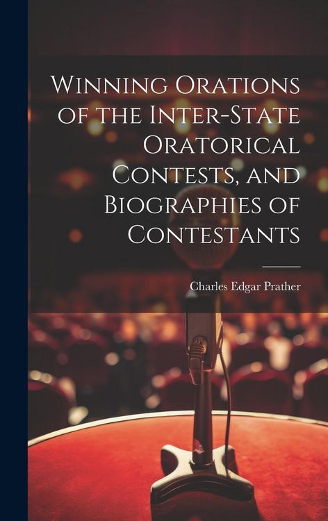Produktbild: Winning Orations of the Inter-state Oratorical Contests, and Biographies of Contestants