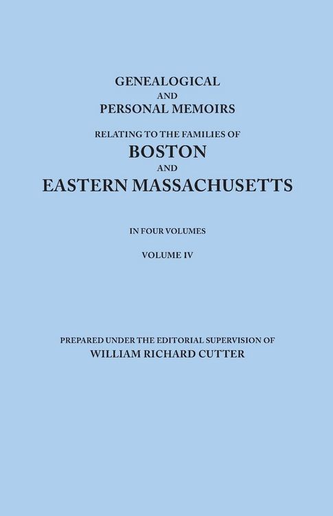 Produktbild: Genealogical and Personal Memoirs Relating to the Families of Boston and Eastern Massachusetts. in Four Volumes. Volume IV