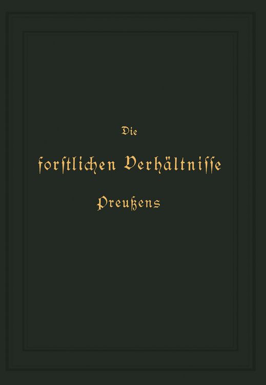 Produktbild: Die forstlichen Verh&auml;ltnisse Preu&szlig;ens