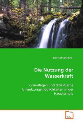 Produktbild: Scheibner, C: Die Nutzung der Wasserkraft