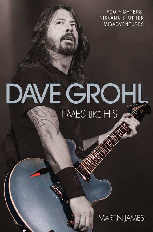 Produktbild: Dave Grohl - Times Like His: Foo Fighters, Nirvana & Other Misadventures