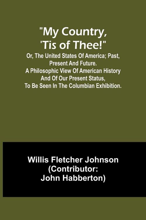 Produktbild: My country, 'tis of thee!; Or, the United States of America; past, present and future. A philosophic view of American history and of our present statu