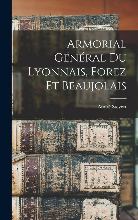 Produktbild: Armorial G&eacute;n&eacute;ral Du Lyonnais, Forez Et Beaujolais