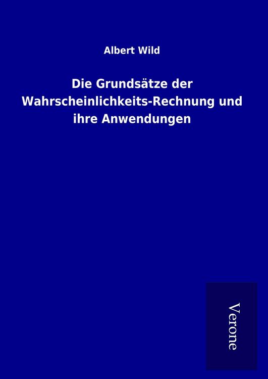 Produktbild: Die Grunds&auml;tze der Wahrscheinlichkeits-Rechnung und ihre Anwendungen