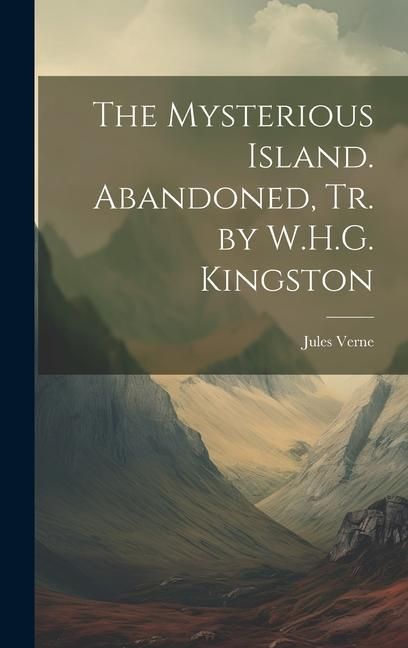 Produktbild: The Mysterious Island. Abandoned, Tr. by W.H.G. Kingston
