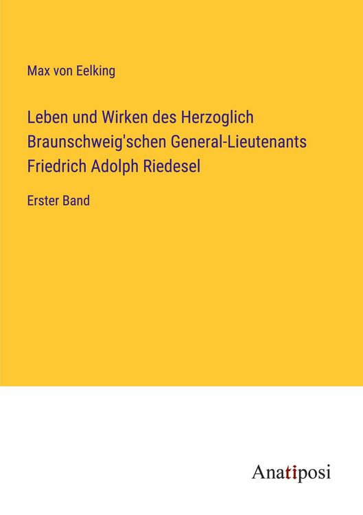 Produktbild: Leben und Wirken des Herzoglich Braunschweig'schen General-Lieutenants Friedrich Adolph Riedesel