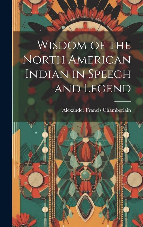 Produktbild: Wisdom of the North American Indian in Speech and Legend