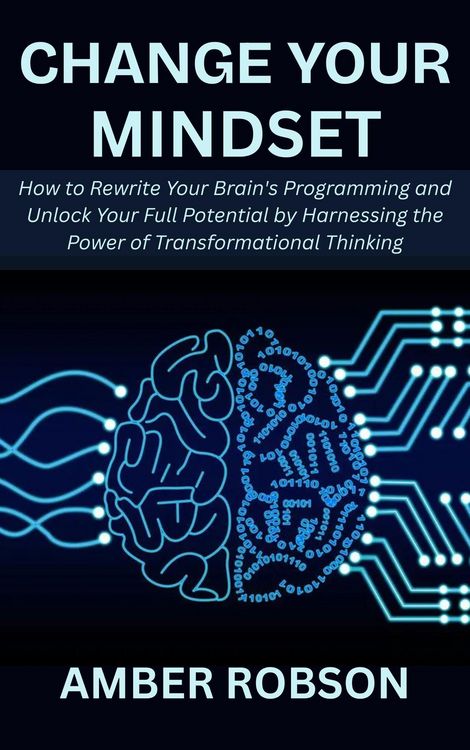 Produktbild: Change Your Mindset: How to Rewrite Your Brain's Programming and Unlock Your Full Potential by Harnessing the Power of Transformational Thinking