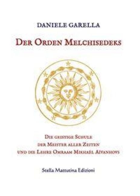 Produktbild: Der Orden Melchisedeks. Die geistige Schule der Meister aller Zeiten und die Lehre Omraam Mikha&euml;l A&iuml;vanhovs