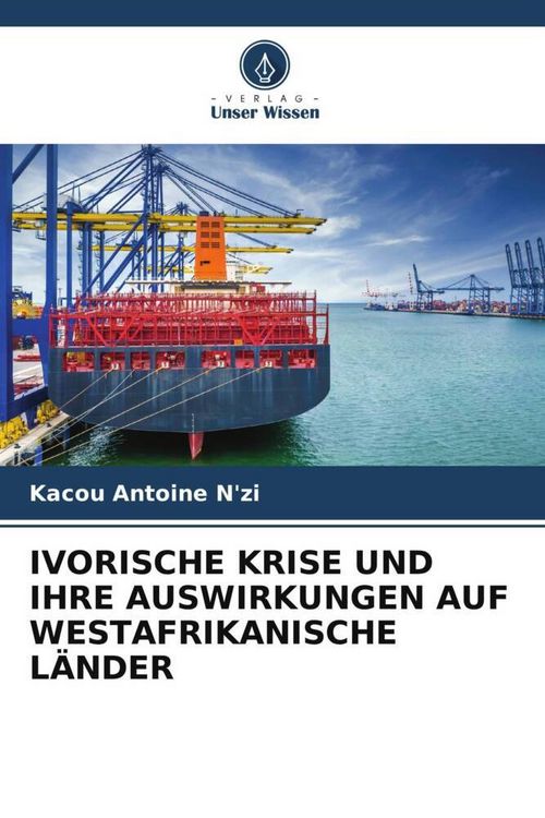Produktbild: IVORISCHE KRISE UND IHRE AUSWIRKUNGEN AUF WESTAFRIKANISCHE L&Auml;NDER