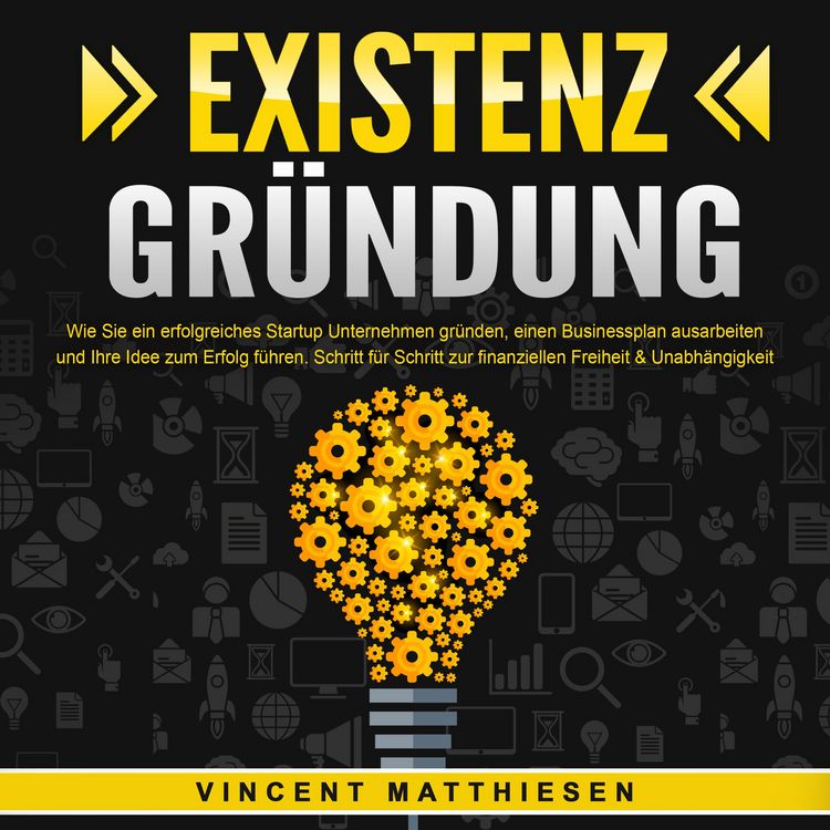 Produktbild: EXISTENZGR&Uuml;NDUNG - Wie Sie ein erfolgreiches Startup Unternehmen gr&uuml;nden, einen Businessplan ausarbeiten und Ihre Idee zum Erfolg f&uuml;hren: Schritt f&uuml;r Schritt zur finanziellen Freiheit & Unabh&auml;ngigkeit
