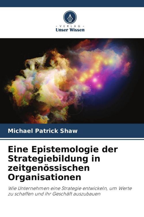 Produktbild: Eine Epistemologie der Strategiebildung in zeitgen&ouml;ssischen Organisationen