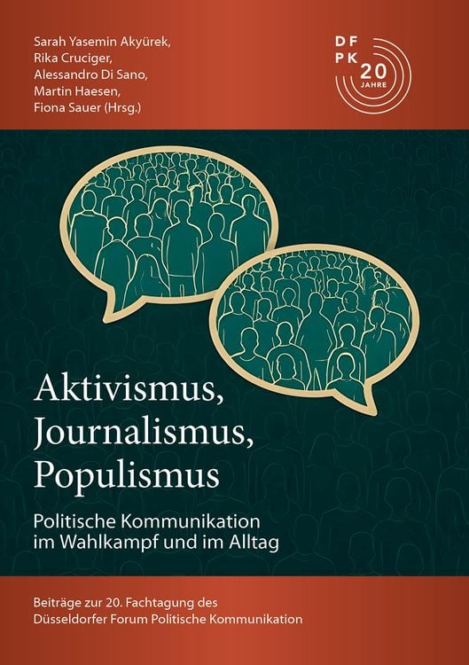 Produktbild: Aktivismus, Journalismus, Populismus: Dynamiken Politischer Kommunikation im Wahlkampf und im Alltag