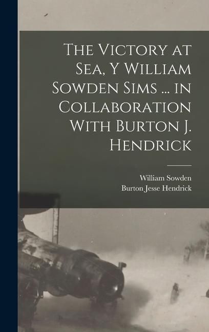 Produktbild: The Victory at Sea, Y William Sowden Sims ... in Collaboration With Burton J. Hendrick