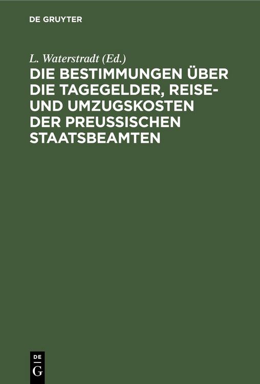 Produktbild: Die Bestimmungen &uuml;ber die Tagegelder, Reise- und Umzugskosten der Preu&szlig;ischen Staatsbeamten