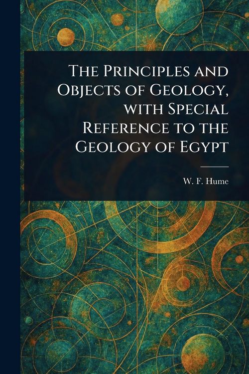 Produktbild: The Principles and Objects of Geology, With Special Reference to the Geology of Egypt