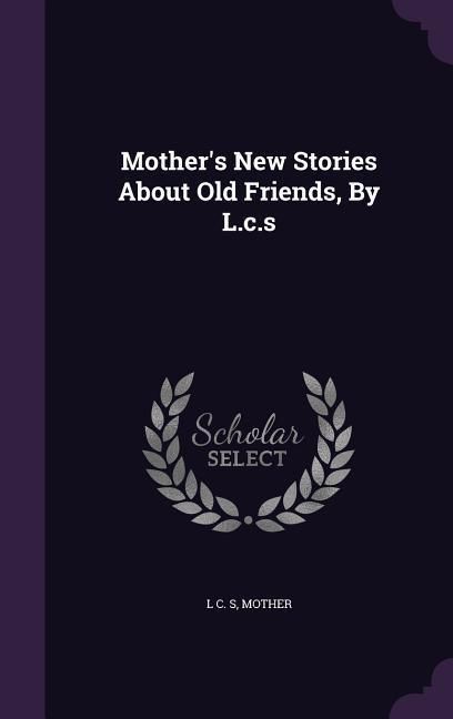 Produktbild: Mother's New Stories about Old Friends, by L.C.S