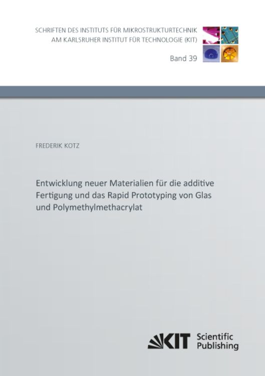 Produktbild: Entwicklung neuer Materialien f&uuml;r die additive Fertigung und das Rapid Prototyping von Glas und Polymethylmethacrylat