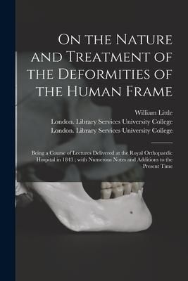 Produktbild: On the Nature and Treatment of the Deformities of the Human Frame [electronic Resource]: Being a Course of Lectures Delivered at the Royal Orthopaedic