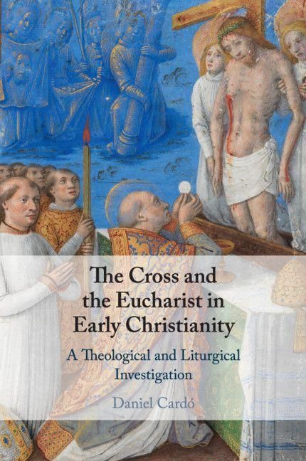 Produktbild: The Cross and the Eucharist in Early Christianity