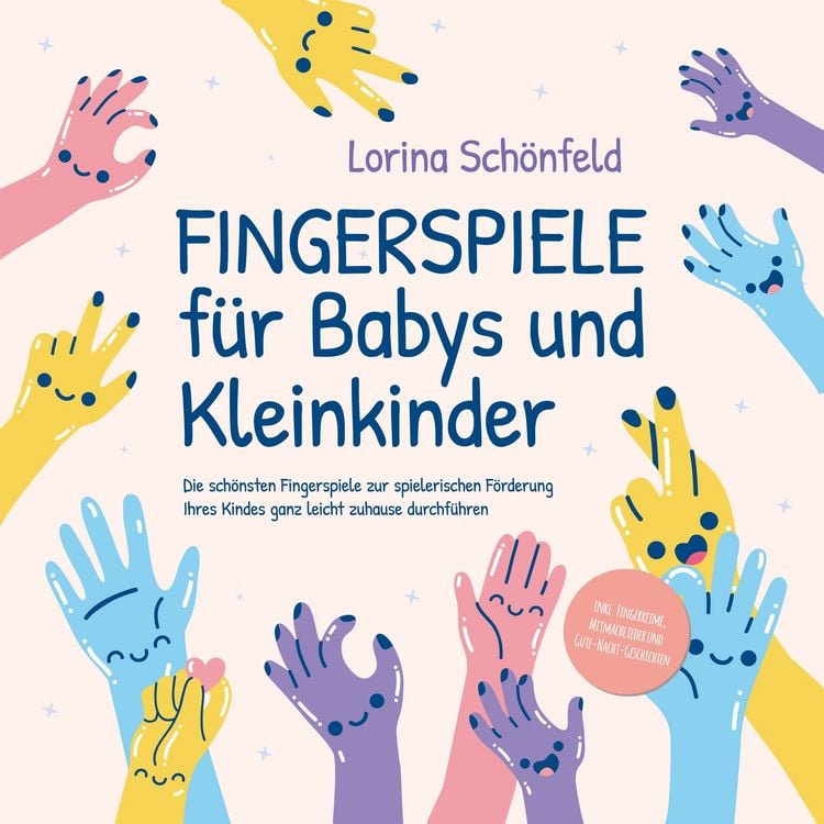 Produktbild: Fingerspiele f&uuml;r Babys und Kleinkinder: Die sch&ouml;nsten Fingerspiele zur spielerischen F&ouml;rderung Ihres Kindes ganz leicht zuhause durchf&uuml;hren -inkl. Fingerreime, Mitmachlieder und Gute-Nacht-Geschichten