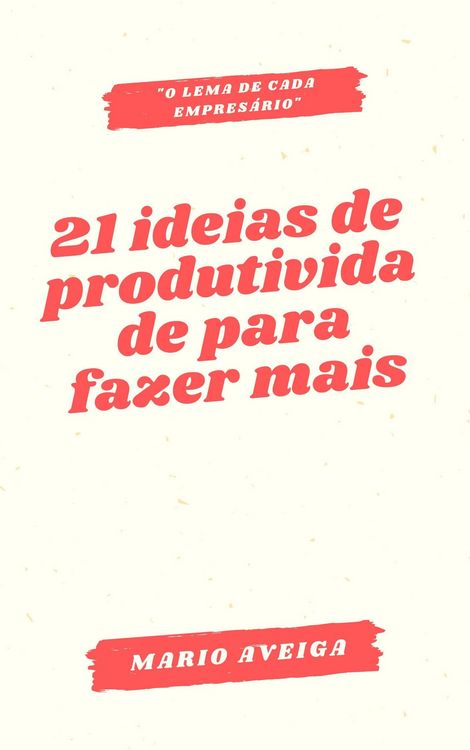 Produktbild: 21 ideias de produtividade para fazer mais & "o lema de cada empres&aacute;rio