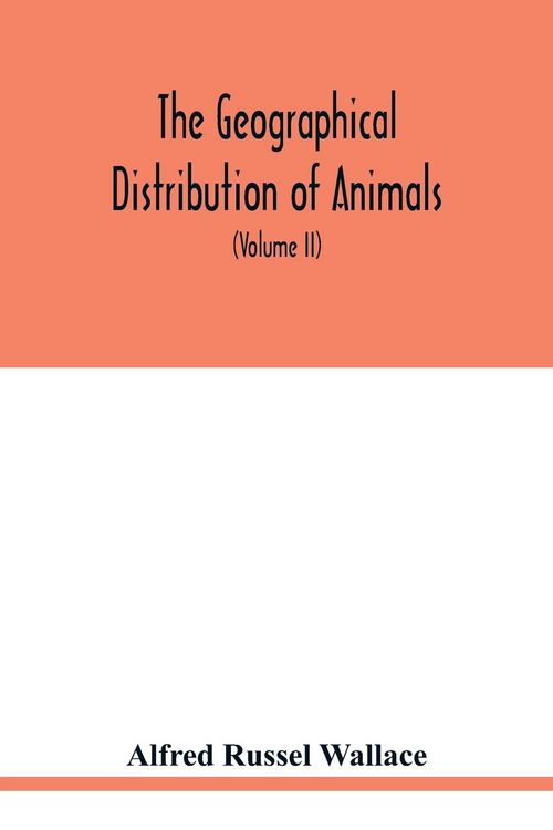 Produktbild: The geographical distribution of animals. With a study of the relations of living and extinct faunas as elucidating the past changes of the earth's su