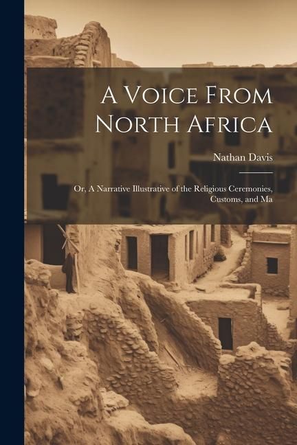 Produktbild: A Voice From North Africa; Or, A Narrative Illustrative of the Religious Ceremonies, Customs, and Ma