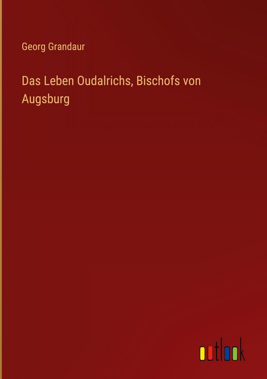 Produktbild: Das Leben Oudalrichs, Bischofs von Augsburg