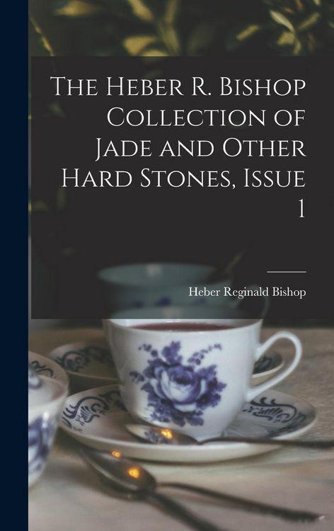 Produktbild: The Heber R. Bishop Collection of Jade and Other Hard Stones, Issue 1
