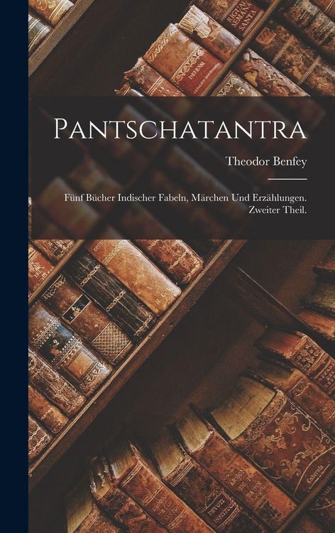 Produktbild: Pantschatantra; F&uuml;nf B&uuml;cher indischer Fabeln, M&auml;rchen und Erz&auml;hlungen. Zweiter Theil.