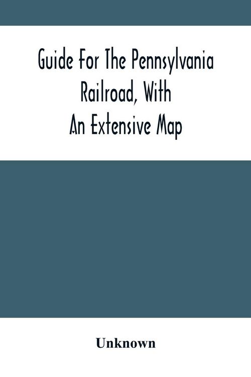 Produktbild: Guide For The Pennsylvania Railroad, With An Extensive Map