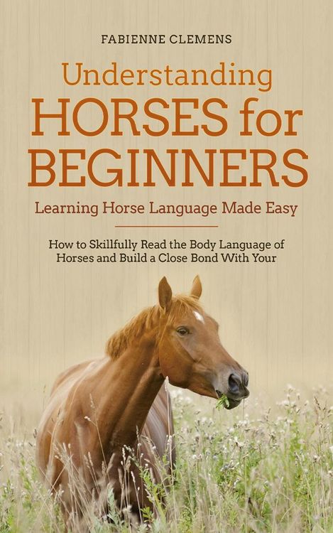 Produktbild: Understanding Horses for Beginners - Learning Horse Language Made Easy: How to Skillfully Read the Body Language of Horses and Build a Close Bond With