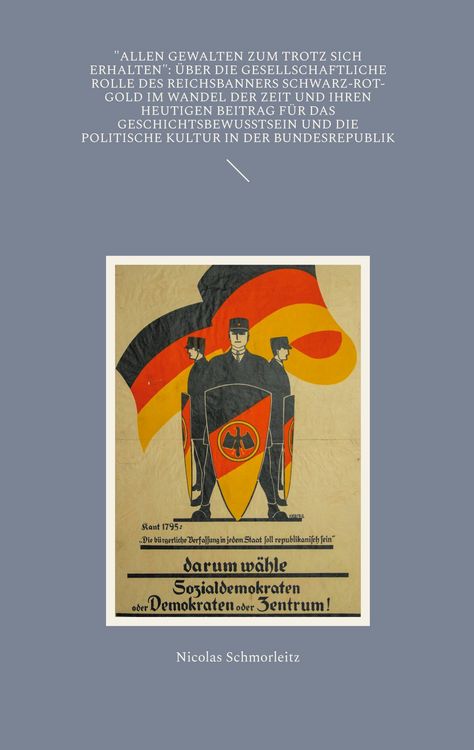 Produktbild: "Allen Gewalten zum Trotz sich erhalten": &Uuml;ber die gesellschaftliche Rolle des Reichsbanners Schwarz-Rot-Gold im Wandel der Zeit und ihren heutigen Beitrag f&uuml;r das Geschichtsbewusstsein und die politische Kultur in der Bundesrepublik