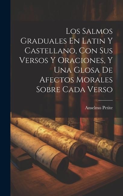 Produktbild: Los Salmos Graduales En Latin Y Castellano, Con Sus Versos Y Oraciones, Y Una Glosa De Afectos Morales Sobre Cada Verso