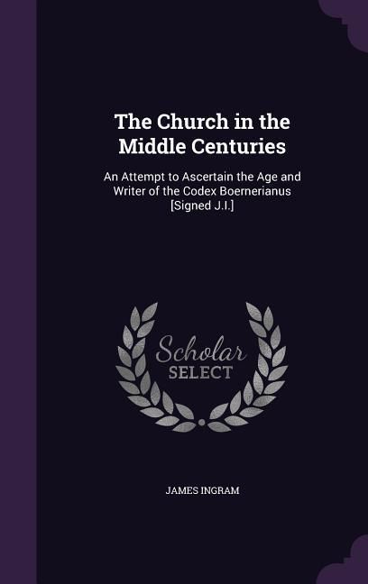 Produktbild: The Church in the Middle Centuries: An Attempt to Ascertain the Age and Writer of the Codex Boernerianus [Signed J.I.]