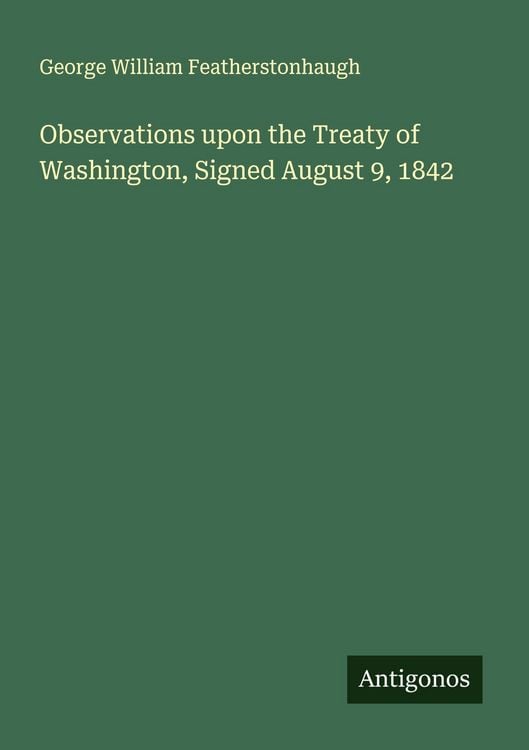Produktbild: Observations upon the Treaty of Washington, Signed August 9, 1842