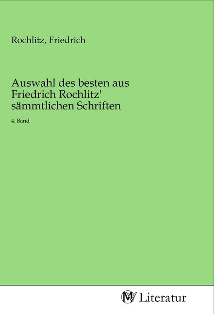 Produktbild: Auswahl des besten aus Friedrich Rochlitz' s&auml;mmtlichen Schriften
