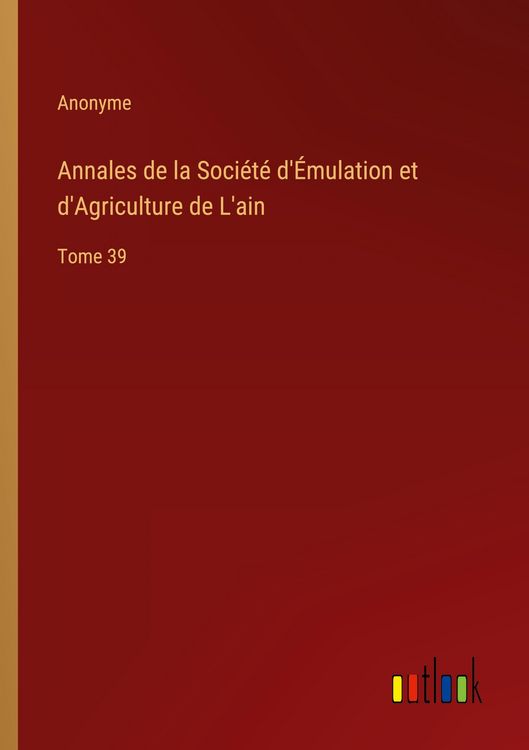 Produktbild: Annales de la Soci&eacute;t&eacute; d'&Eacute;mulation et d'Agriculture de L'ain