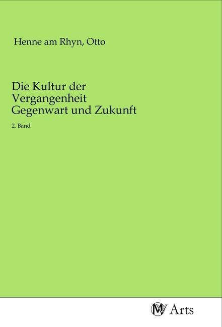 Produktbild: Die Kultur der Vergangenheit Gegenwart und Zukunft