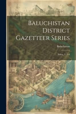 Produktbild: Baluchistan District Gazetteer Series: Index, V. 1-8