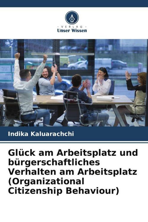 Produktbild: Gl&uuml;ck am Arbeitsplatz und b&uuml;rgerschaftliches Verhalten am Arbeitsplatz (Organizational Citizenship Behaviour)