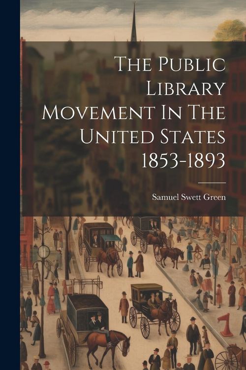 Produktbild: The Public Library Movement In The United States 1853-1893