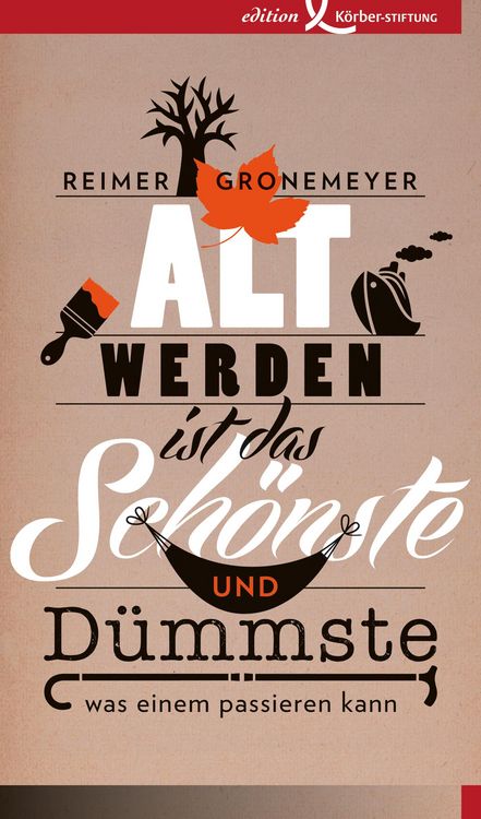 Produktbild: Altwerden ist das Sch&ouml;nste und D&uuml;mmste, was einem passieren kann