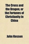 Produktbild: The Cross and the Dragon, or the Fortunes of Christianity in China