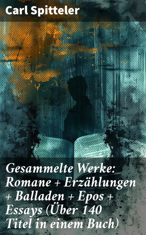 Produktbild: Gesammelte Werke: Romane + Erz&auml;hlungen + Balladen + Epos + Essays (&Uuml;ber 140 Titel in einem Buch)