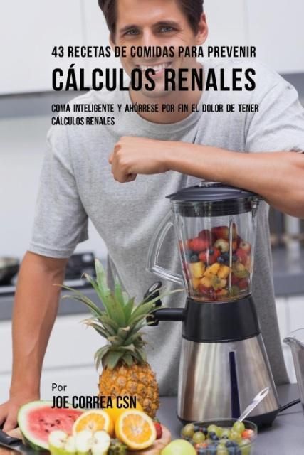 Produktbild: 43 Recetas De Comidas Para Prevenir C&aacute;lculos Renales