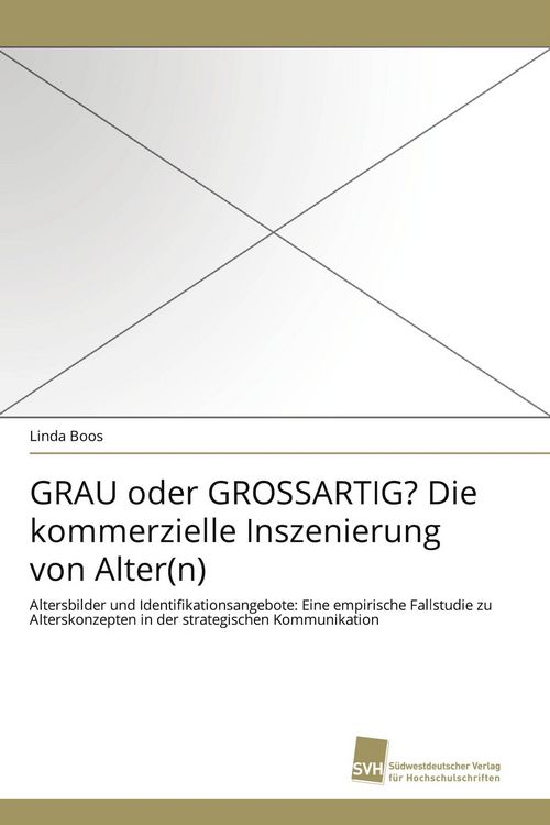 Produktbild: GRAU oder GROSSARTIG? Die kommerzielle Inszenierung von Alter(n)