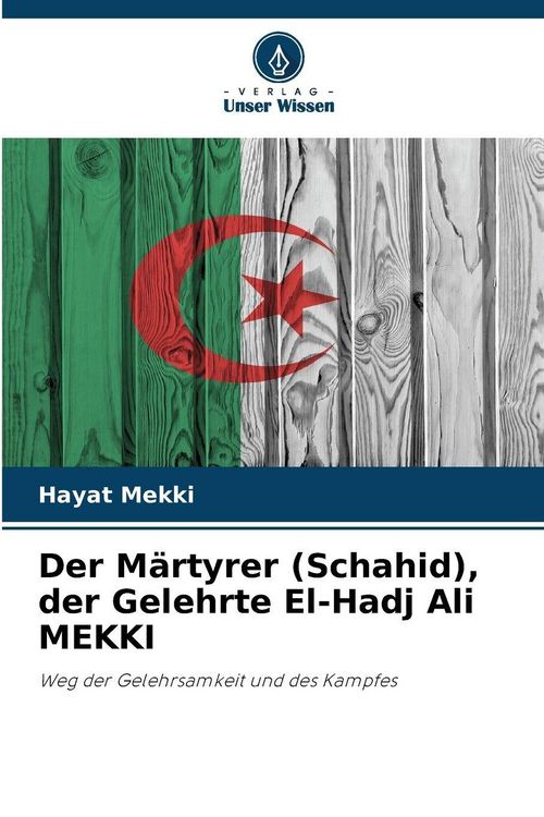 Produktbild: Der M&auml;rtyrer (Schahid), der Gelehrte El-Hadj Ali MEKKI