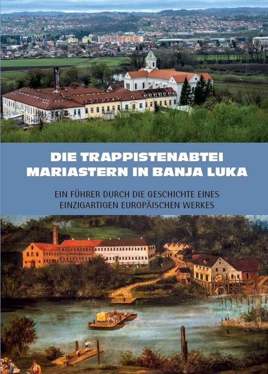 Produktbild: Die Trappistenabtei Mariastern in Banja Luka &ndash; Ein F&uuml;hrer durch die Geschichte eines einzigartigen europ&auml;ischen Werkes